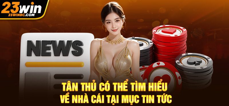 TIN TỨC 23Win – cung cấp thông tin hữu ích